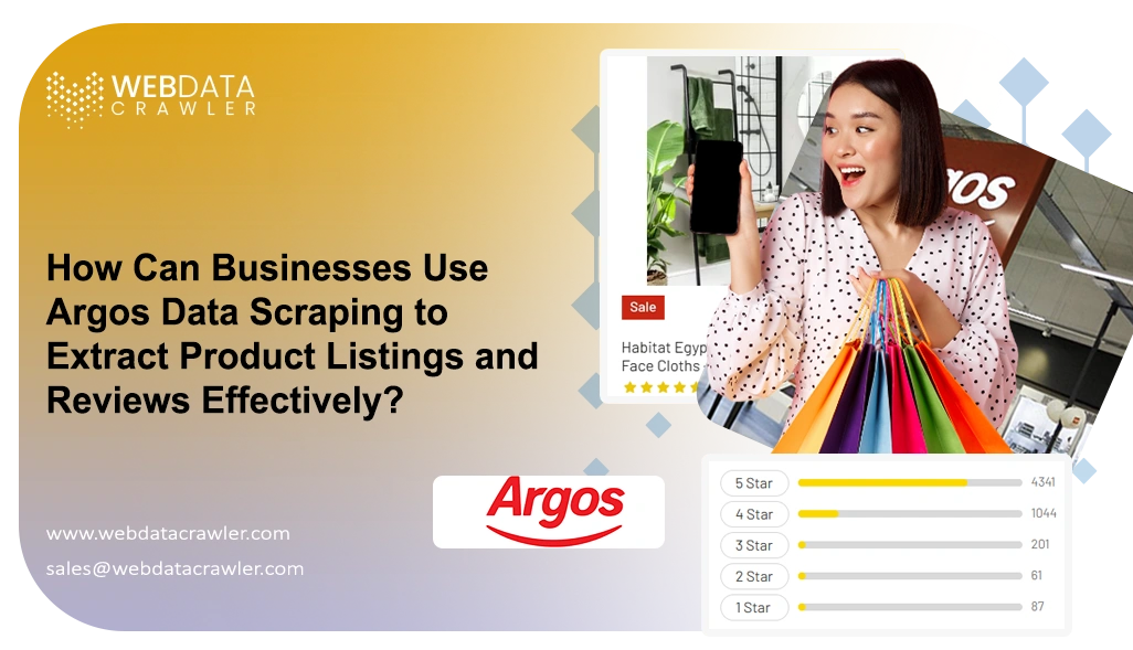 How Can Businesses Use Argos Data Scraping to Extract Product Listings and Reviews Effectively?