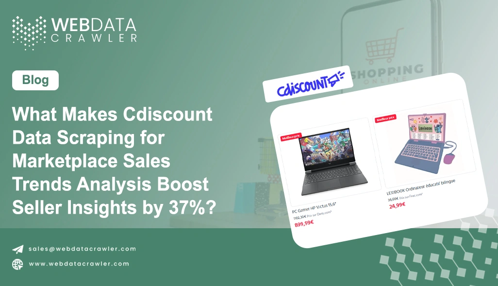 What Makes Cdiscount Data Scraping for Marketplace Sales Trends Analysis Boost Seller Insights by 37%?