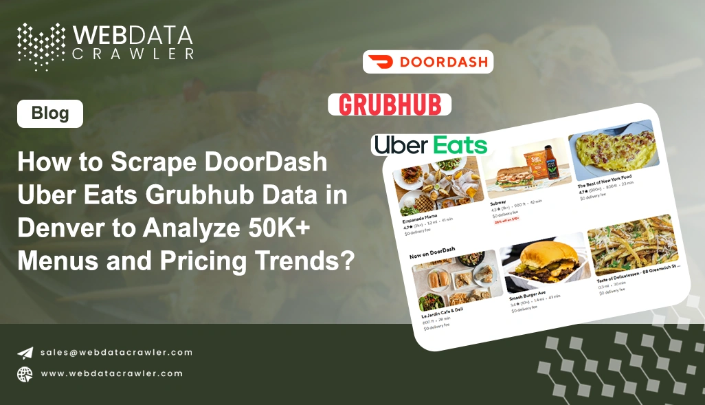 How to Scrape DoorDash Uber Eats Grubhub Data in Denver to Analyze 50K+ Menus and Pricing Trends?