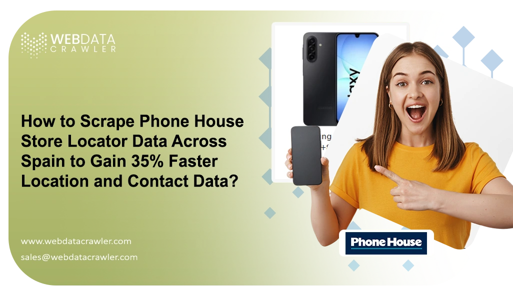 How to Scrape Phone House Store Locator Data Across Spain to Gain 35% Faster Location and Contact Data?