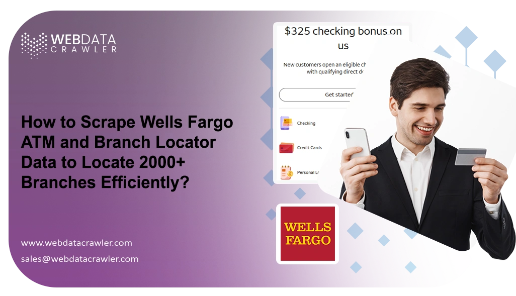 How to Scrape Wells Fargo ATM and Branch Locator Data to Locate 2000+ Branches Efficiently?