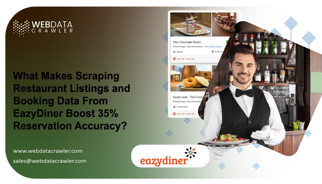 What Makes Scraping Restaurant Listings and Booking Data From EazyDiner Boost 35% Reservation Accuracy?