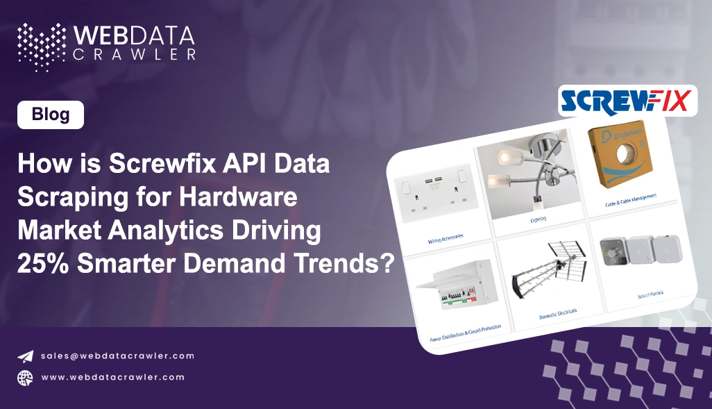 How is Screwfix API Data Scraping for Hardware Market Analytics Driving 25% Smarter Demand Trends?