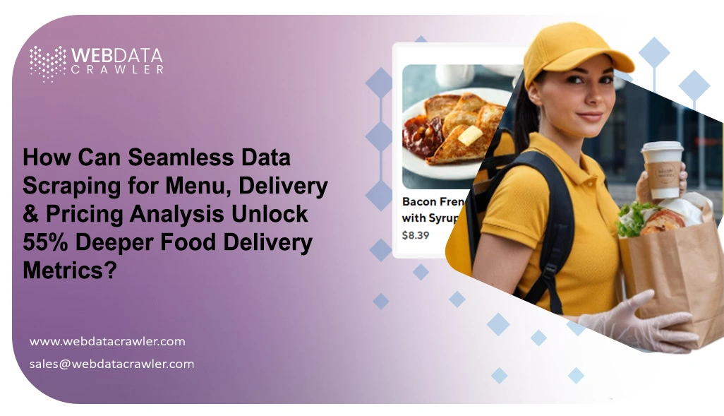 How Can Seamless Data Scraping for Menu, Delivery & Pricing Analysis Unlock 55% Deeper Food Delivery Metrics?
