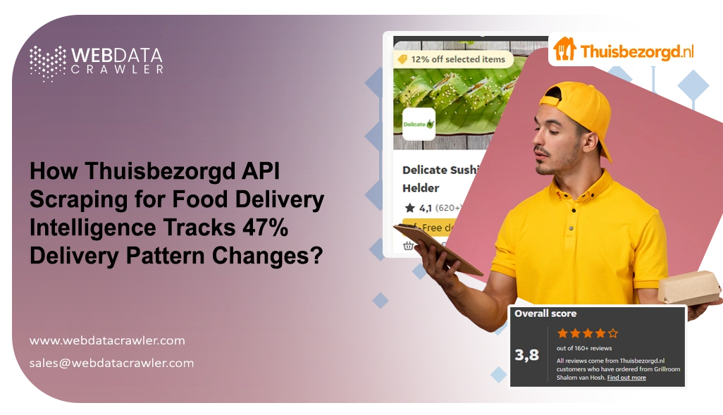 How Thuisbezorgd API Scraping for Food Delivery Intelligence Tracks 47% Delivery Pattern Changes?