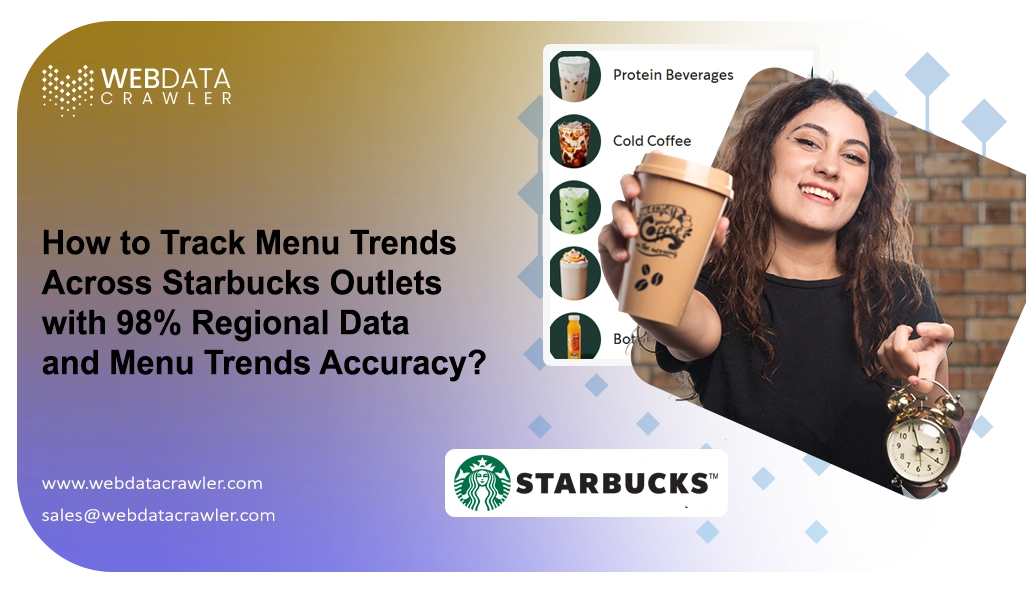 How to Track Menu Trends Across Starbucks Outlets with 98%
                                        Regional Data and Menu Trends Accuracy?