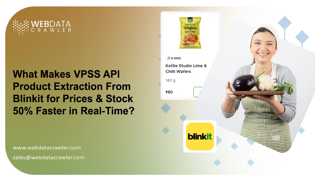 What Makes VPSS API Product Extraction From Blinkit for Prices & Stock 50% Faster in Real-Time?