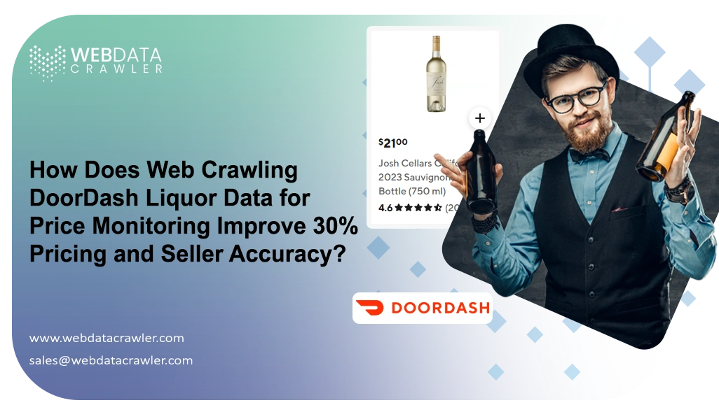 How Does Web Crawling DoorDash Liquor Data for Price Monitoring Improve 30% Pricing and Seller Accuracy?