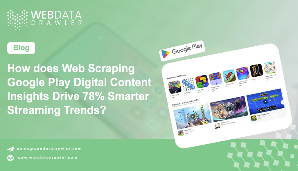 How does Web Scraping Google Play Digital Content Insights Drive 78% Smarter Streaming Trends?