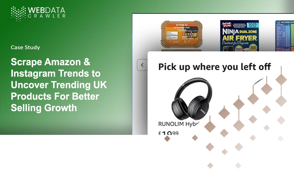 Scrape Amazon & Instagram Trends to Uncover Trending UK Products For Better Selling Growth Scrape Amazon & Instagram Trends to Uncover Trending UK Products For Better Selling Growth